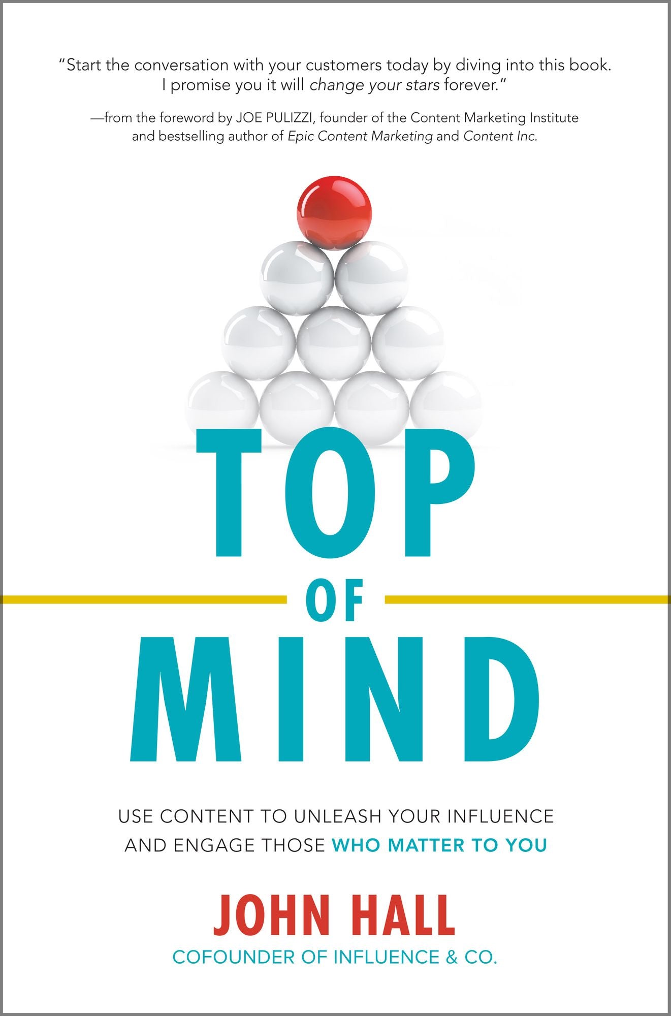 Top of Mind: Use Content to Unleash Your Influence and Engage Those Who Matter To You