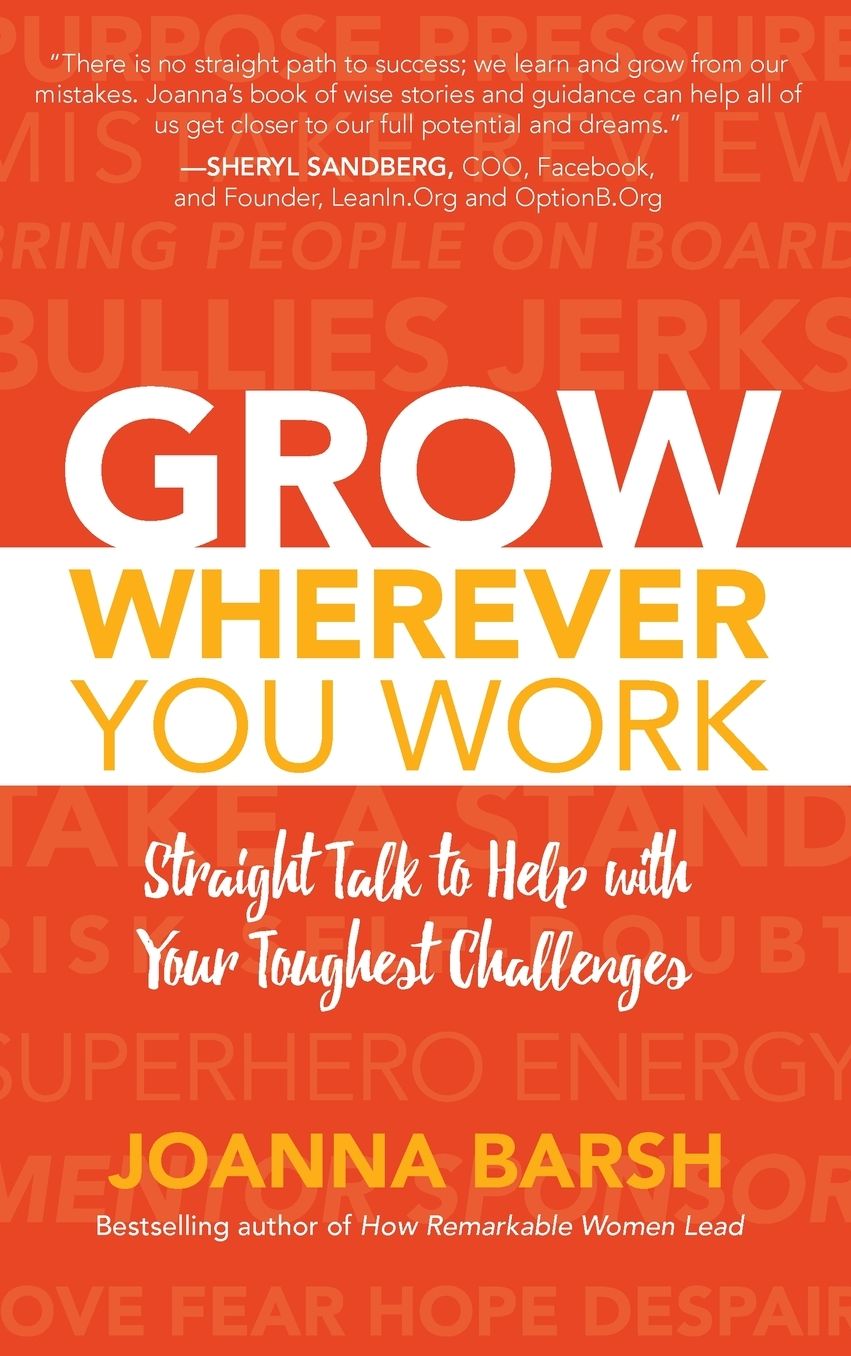Grow Wherever You Work: Straight Talk to Help with Your Toughest Challenges