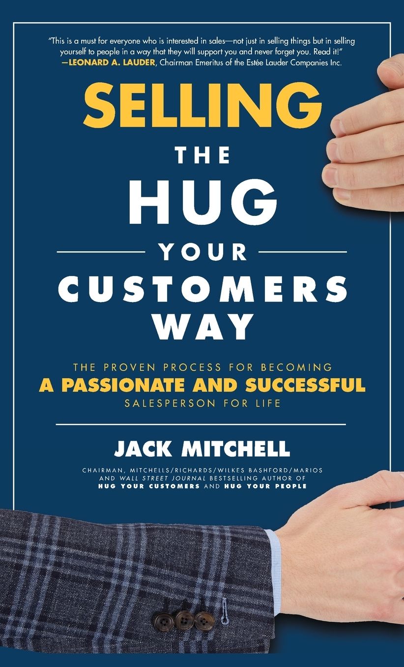 Selling the Hug Your Customers Way: The Proven Process for Becoming a Passionate and Successful Salesperson for Life