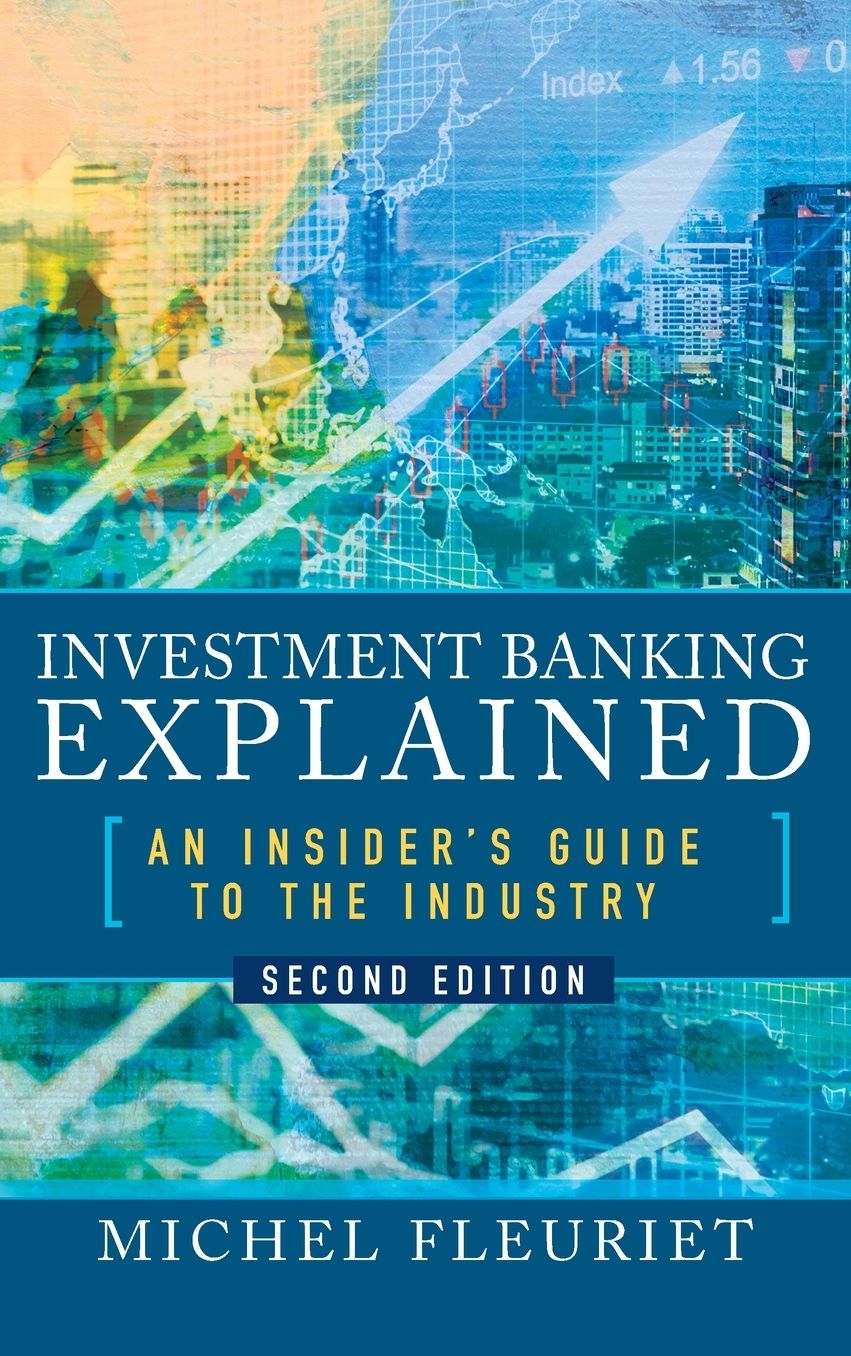 Investment Banking Explained, Second Edition: An Insider's Guide to the Industry