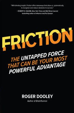 FRICTION-The Untapped Force That Can Be Your Most Powerful Advantage