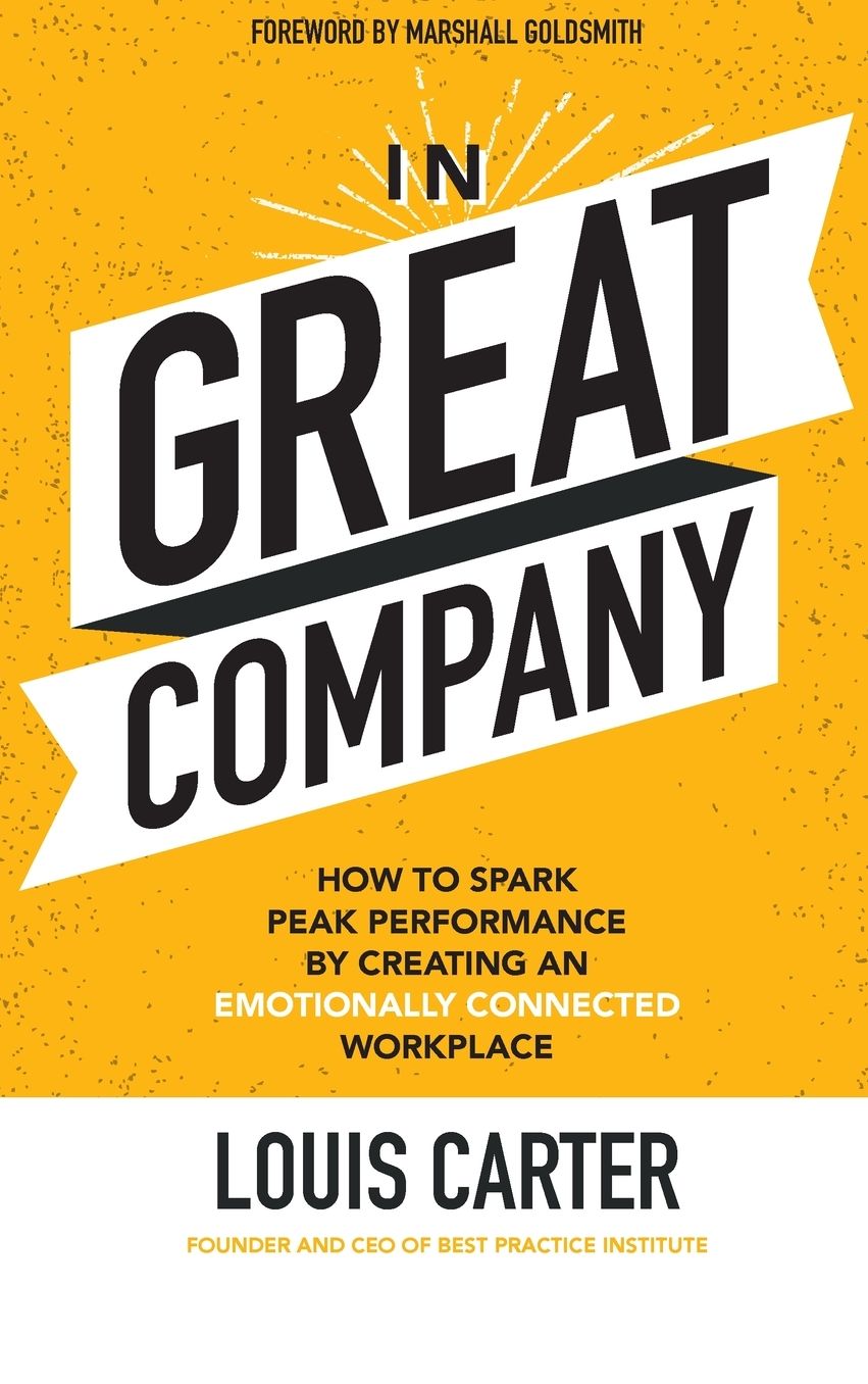 In Great Company: How to Spark Peak Performance By Creating an Emotionally Connected Workplace