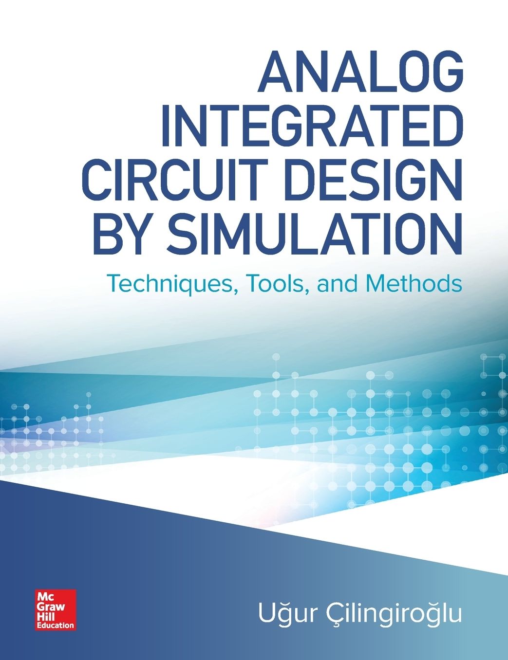 Analog Integrated Circuit Design by Simulation: Techniques, Tools, and Methods