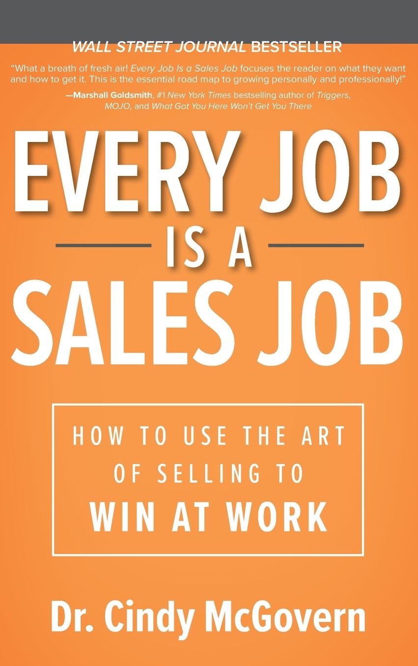 Every Job is a Sales Job: How to Use the Art of Selling to Win at Work