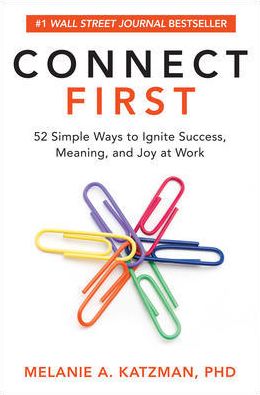 Connect First : 52 Simple Ways to Ignite Success, Meaning, and Joy at Work