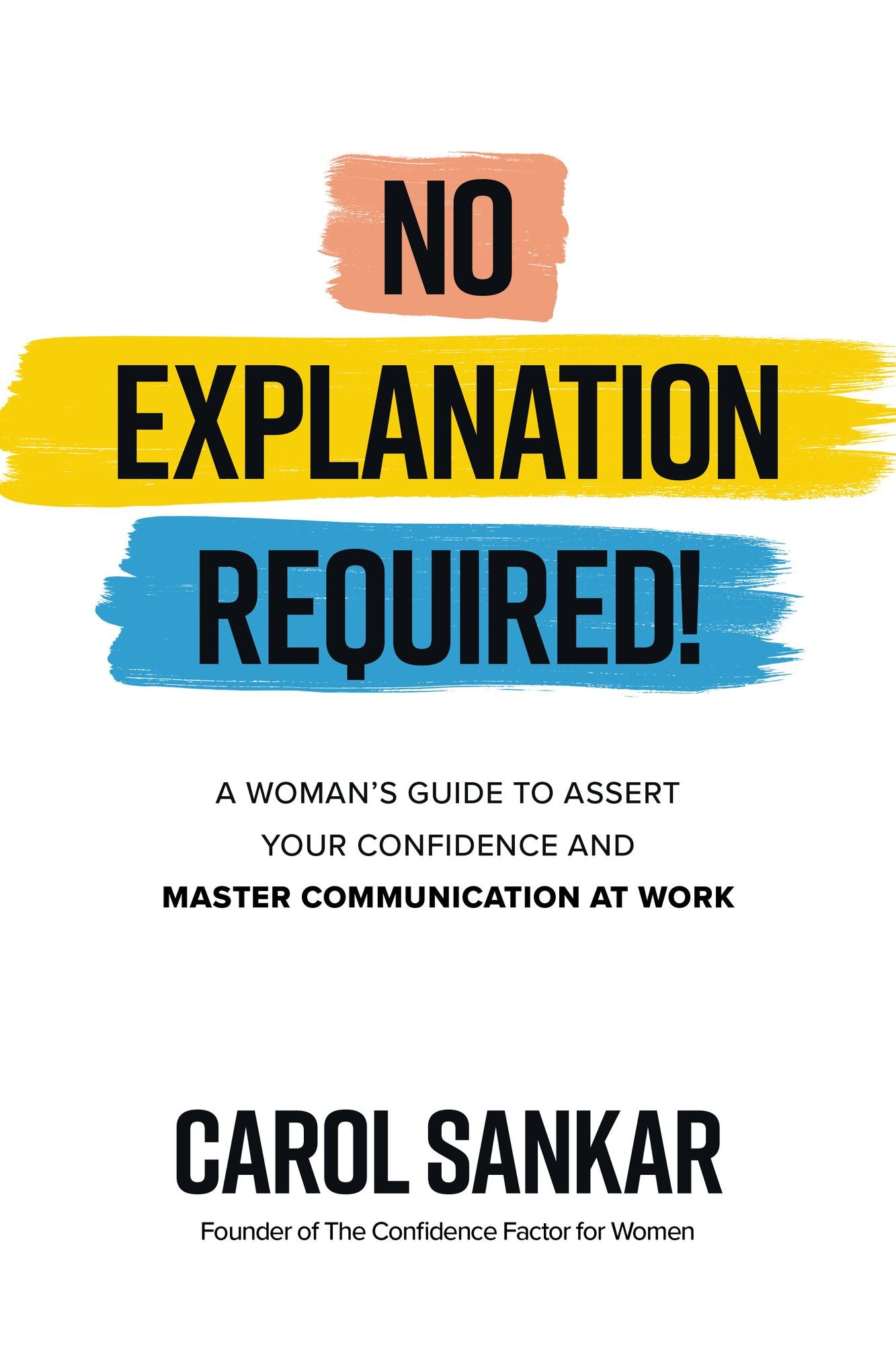 No Explanation Required!: A Woman's Guide to Assert Your Confidence and Master Communication at Work