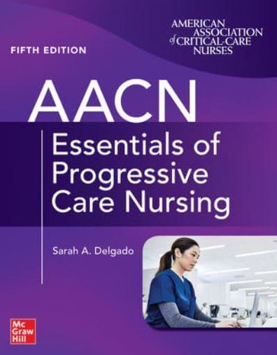 AACN Essentials of Progressive Care Nursing, Fifth Edition