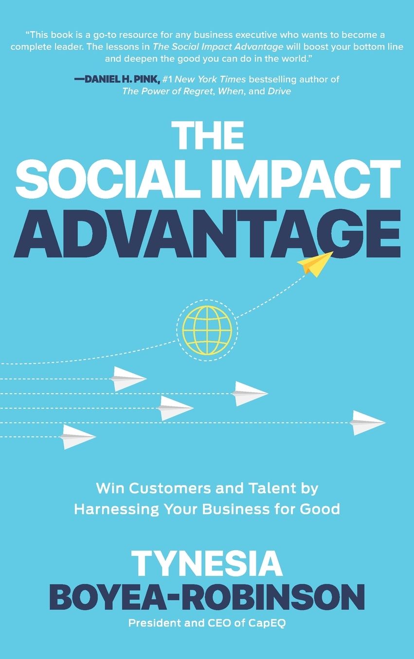 The Social Impact Advantage: Win Customers and Talent By Harnessing Your Business For Good