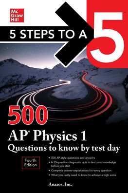 5 Steps to a 5: 500 AP Physics 1 Questions to Know by Test Day, Fourth Edition