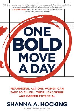 One Bold Move a Day: Meaningful Actions Women Can Take to Fulfill Their Leadership and Career Potential