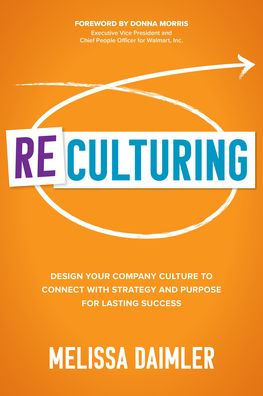 ReCulturing: Design Your Company Culture to Connect with Strategy and Purpose for Lasting Success