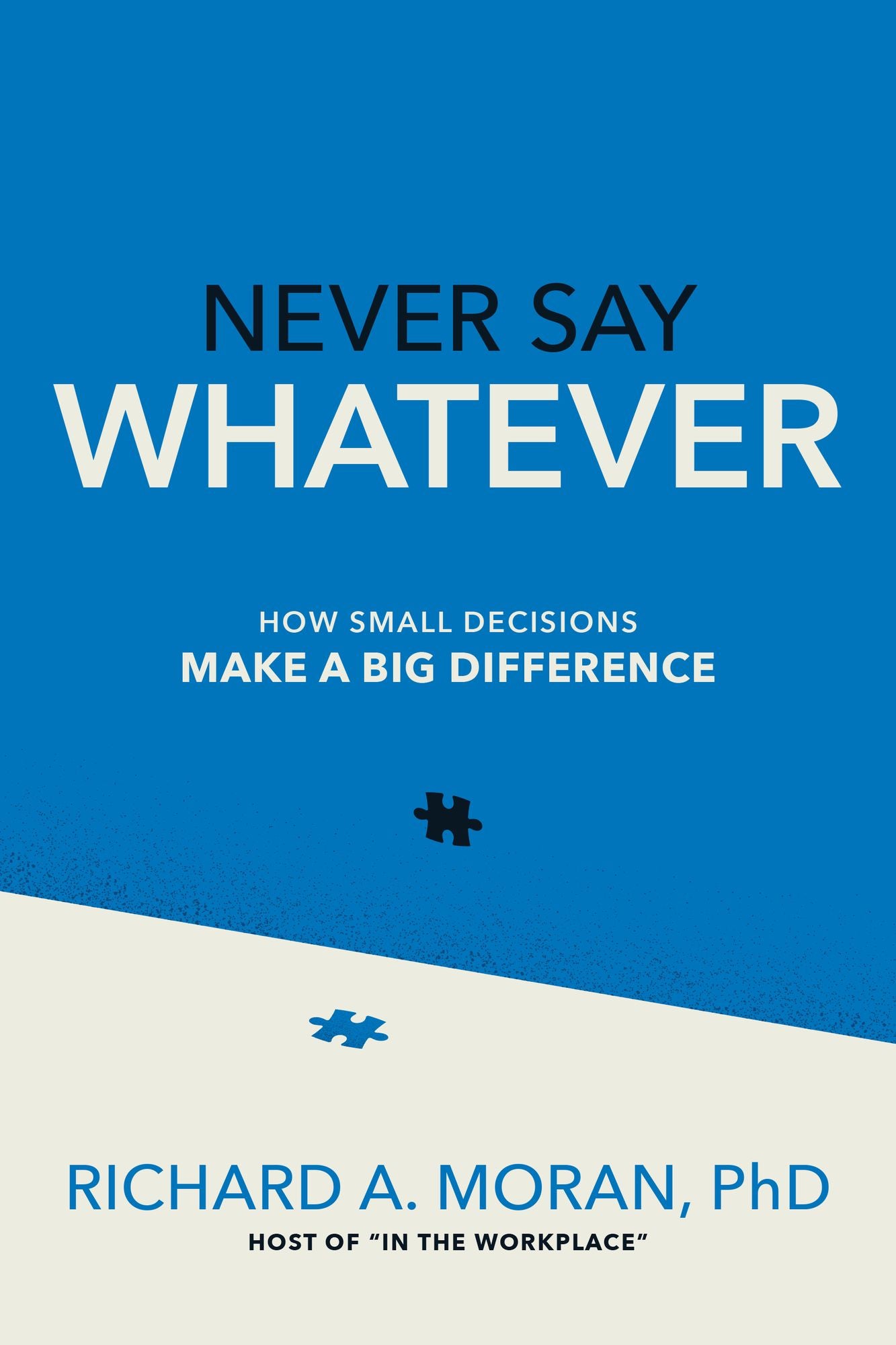 Never Say Whatever: How Small Decisions Make a Big Difference