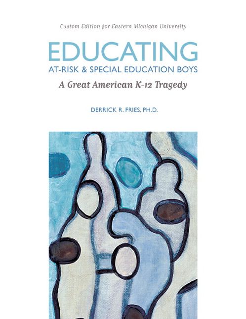 Educating At-Risk and Special Education Boys: A Great American K-12 Tragedy