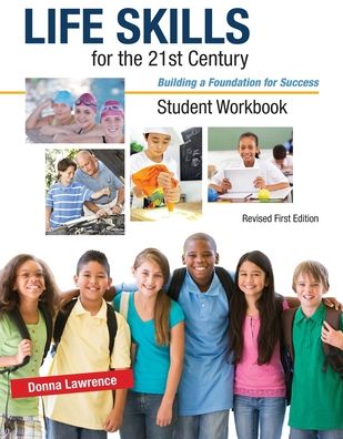 Life Skills for the 21st Century: Building a Foundation for Success, Student Workbook