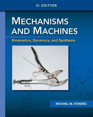Mechanisms and Machines: Kinematics, Dynamics, and Synthesis, SI Edition