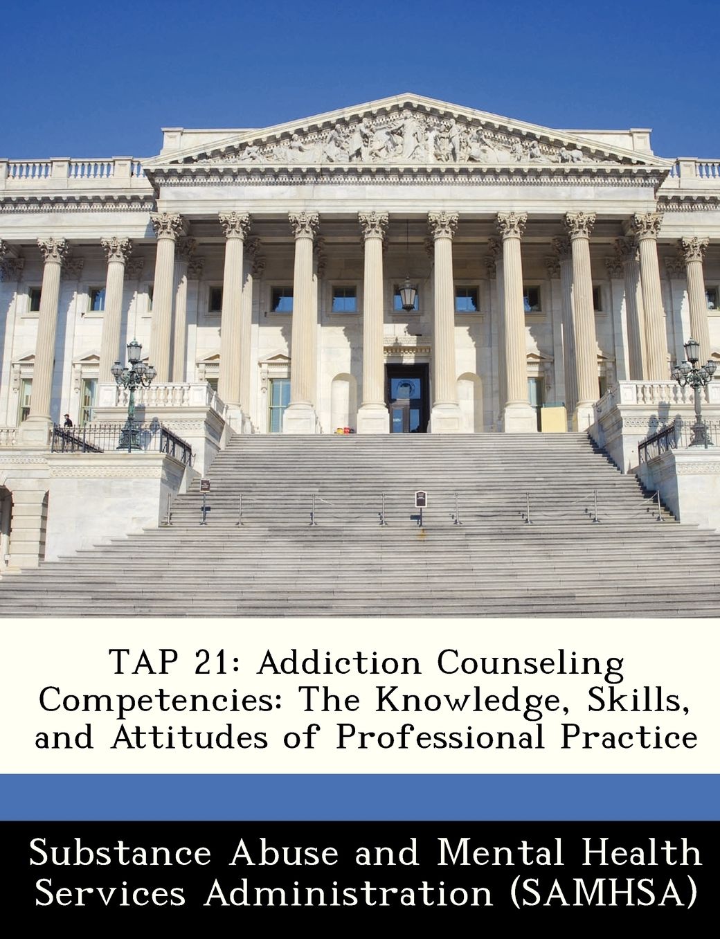 TAP 21: Addiction Counseling Competencies: The Knowledge, Skills, and Attitudes of Professional Practice