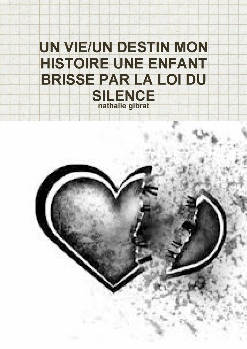Un Vie/Un Destin Mon Histoire Une Enfant Brisse Par La Loi Du Silence