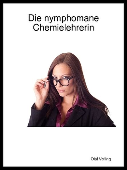 Die nymphomane Chemielehrerin
