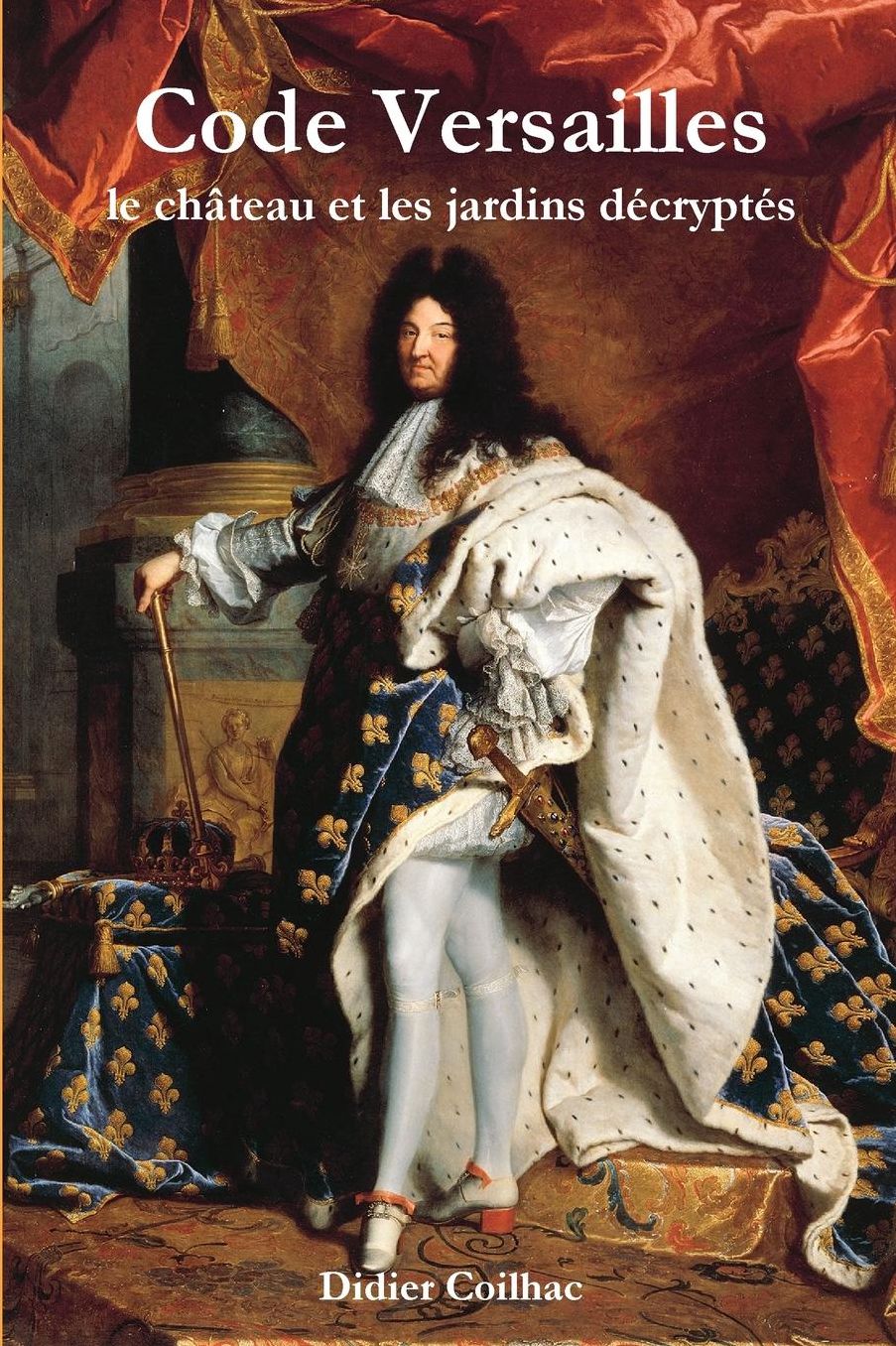 Code Versailles: Le Chateau Et Les Jardins Decryptes