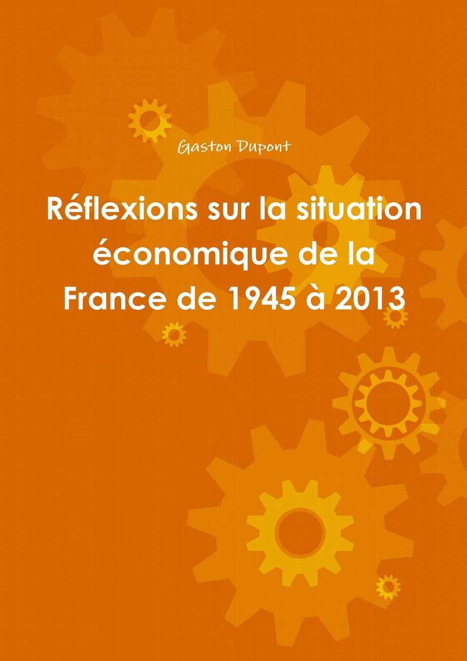 Reflexions Sur La Situation Economique de La France de 1945 a 2013