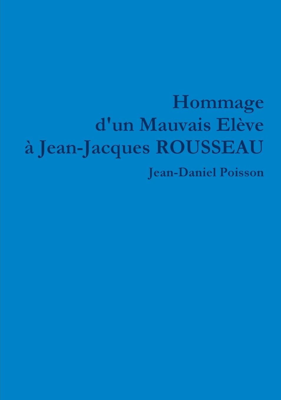 Hommage D'Un Mauvais Eleve a Jean-Jacques Rousseau