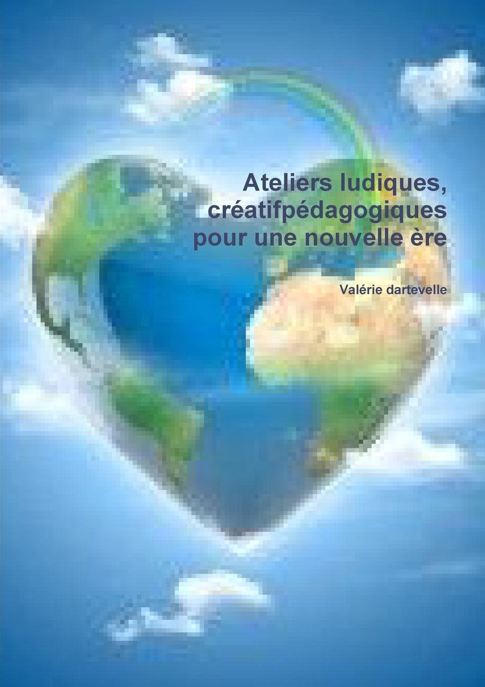 Ateliers Ludiques, Creatifs Et Pedagogiques Pour Une Nouvelle Ere