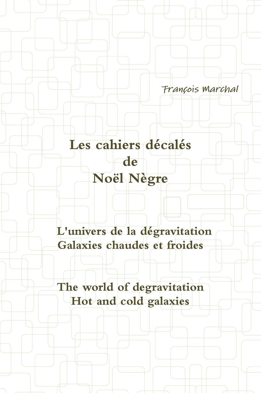 Les Cahiers Decales de Noel Negre - L'Univers de La Degravitation - Galaxies Chaudes Et Froides