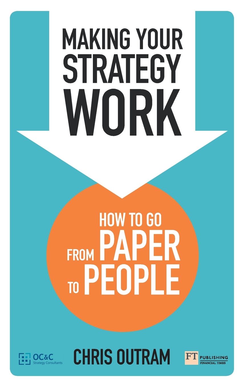 Making Your Strategy Work: How to Go From Paper to People