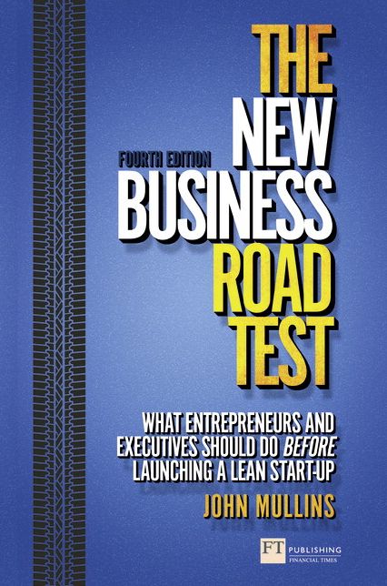 The New Business Road Test: What entrepreneurs and executives should do before launching a lean start-up