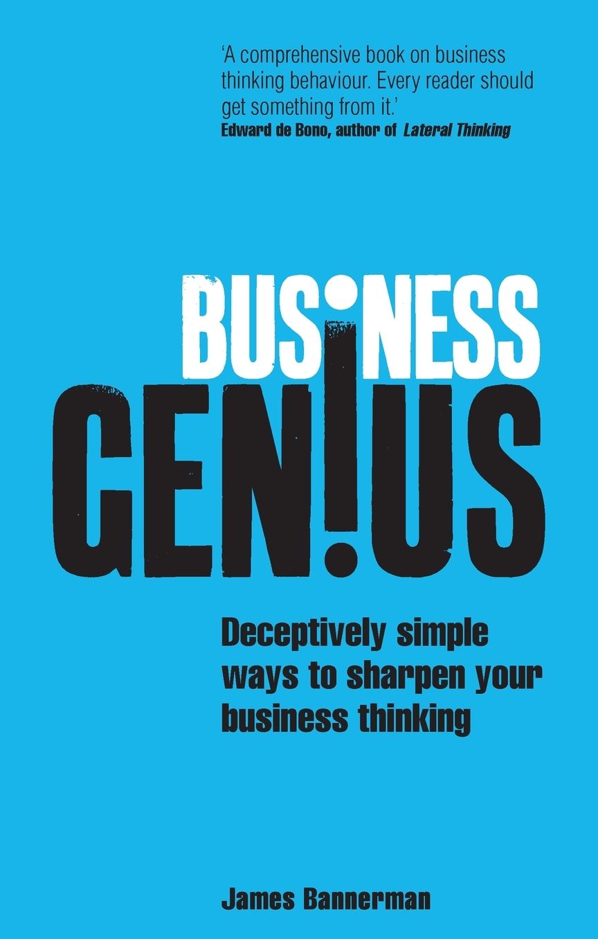 Business Genius: Deceptively simple ways to sharpen your business thinking