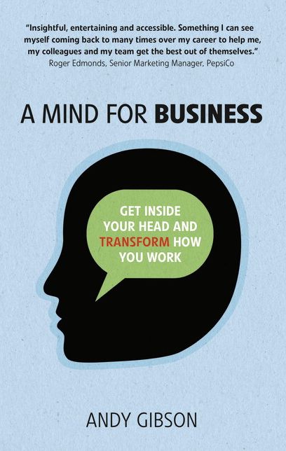 A Mind for Business: Get inside your head to transform how you work