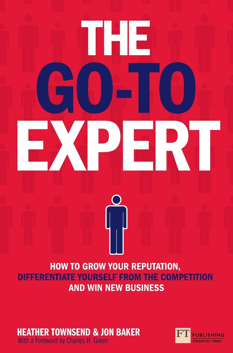 The Go-To Expert: How to Grow Your Reputation, Differentiate Yourself From the Competition and Win New Business