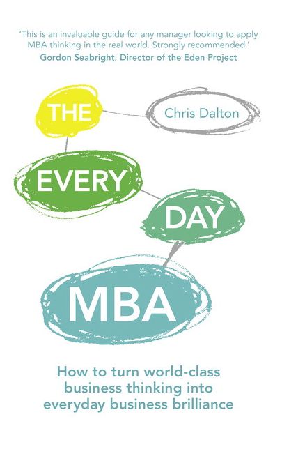 The Every Day MBA: How to turn world-class business thinking into everyday business brilliance