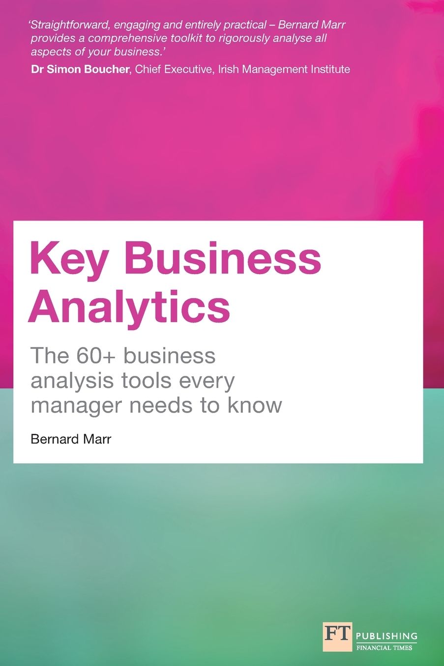 Key Business Analytics: The 60+ tools every manager needs to turn data into insights: - better understand customers, identify cost savings and growth opportunities