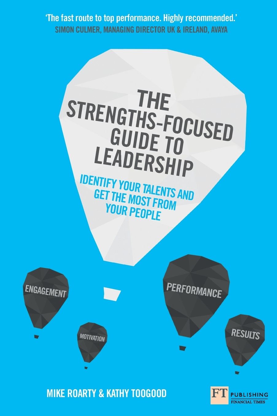 The Strengths-Focused Guide to Leadership: Identify Your Talents and Get the Most From Your Team