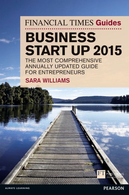 The Financial Times Guide to Business Start Up 2015: The most comprehensive annually updated guide for entrepreneurs