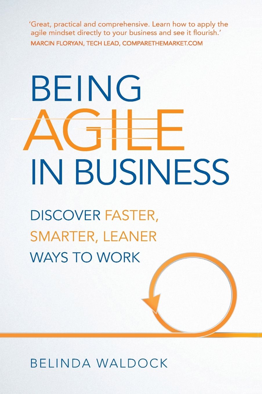 Being Agile in Business: Discover faster, smarter, leaner ways to work