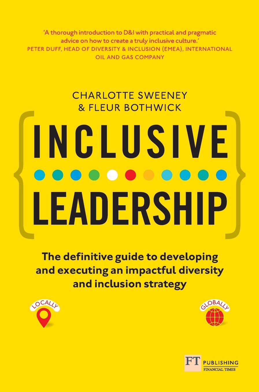 Inclusive Leadership: The Definitive Guide to Developing and Executing an Impactful Diversity and Inclusion Strategy: - Locally and Globally