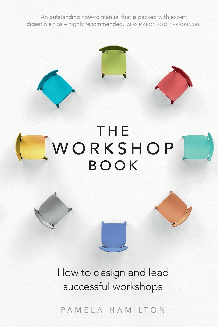 The Workshop Book: How to design and lead successful workshops