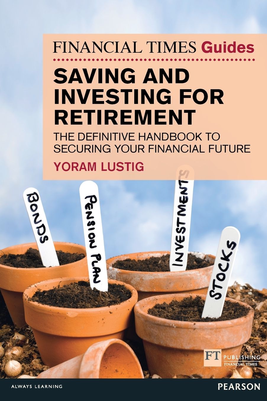 FT Guide to Saving & Investing for Retirement: The Definitive Handbook to Securing Your Financial Future