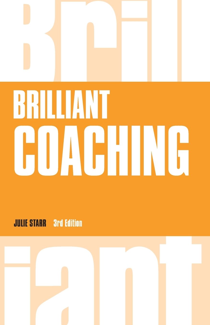 Brilliant Coaching: How to be a brilliant coach in your workplace
