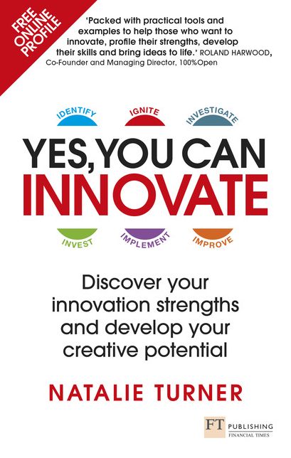 Yes, You Can Innovate: Discover your innovation strengths and develop your creative potential