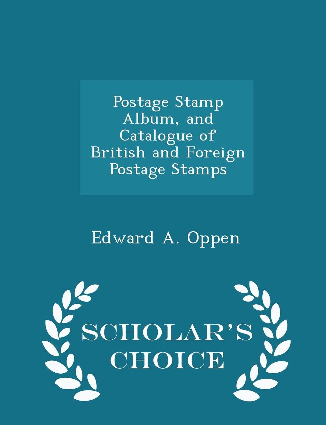 Postage Stamp Album, and Catalogue of British and Foreign Postage Stamps - Scholar's Choice Edition