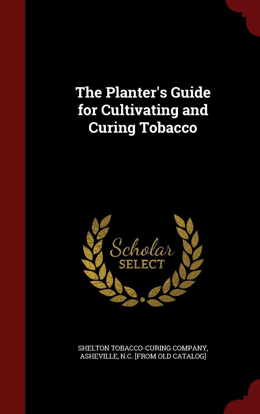 The Planter's Guide for Cultivating and Curing Tobacco