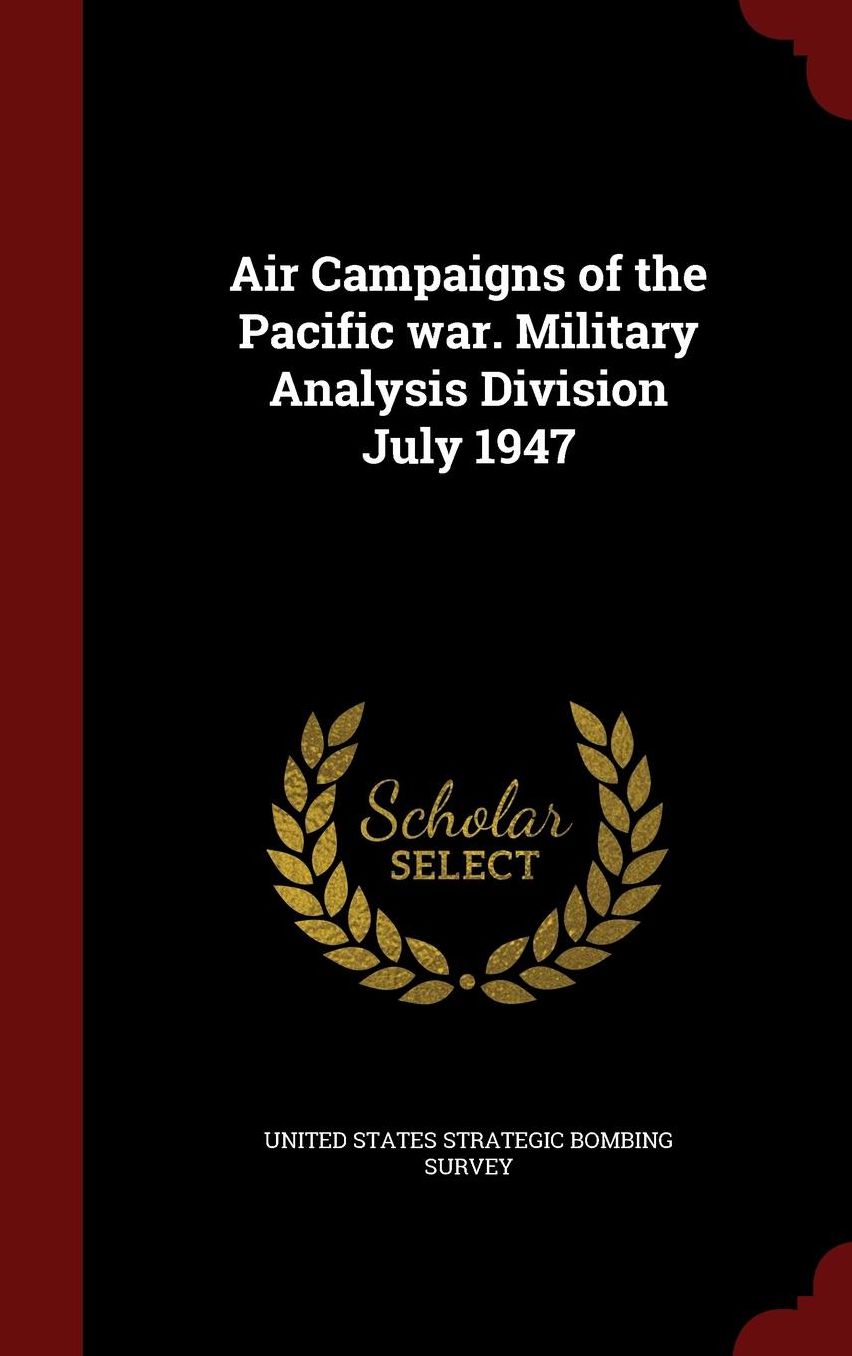 Air Campaigns of the Pacific war. Military Analysis Division July 1947