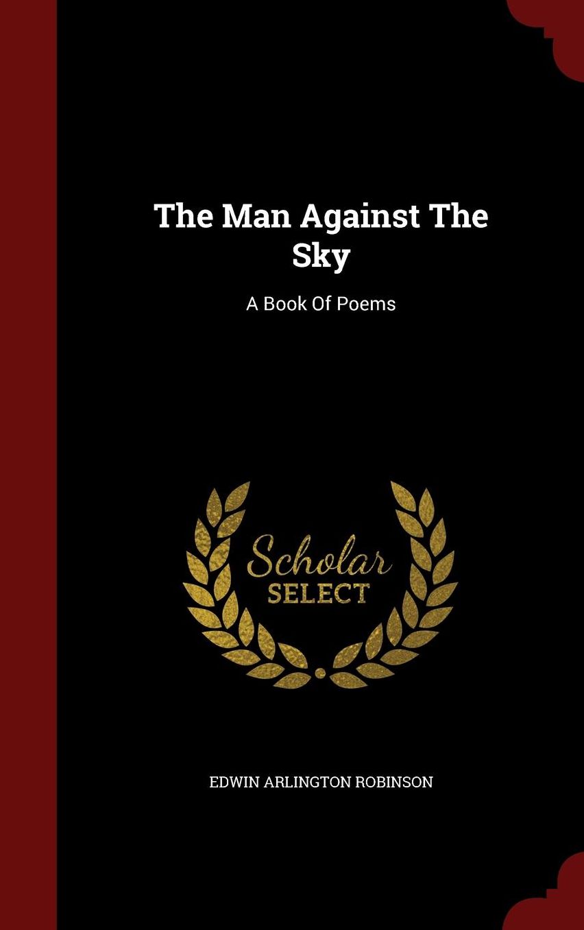 The Man Against The Sky: A Book Of Poems