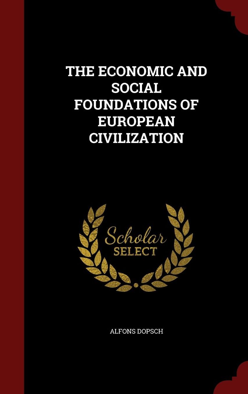 THE ECONOMIC AND SOCIAL FOUNDATIONS OF EUROPEAN CIVILIZATION