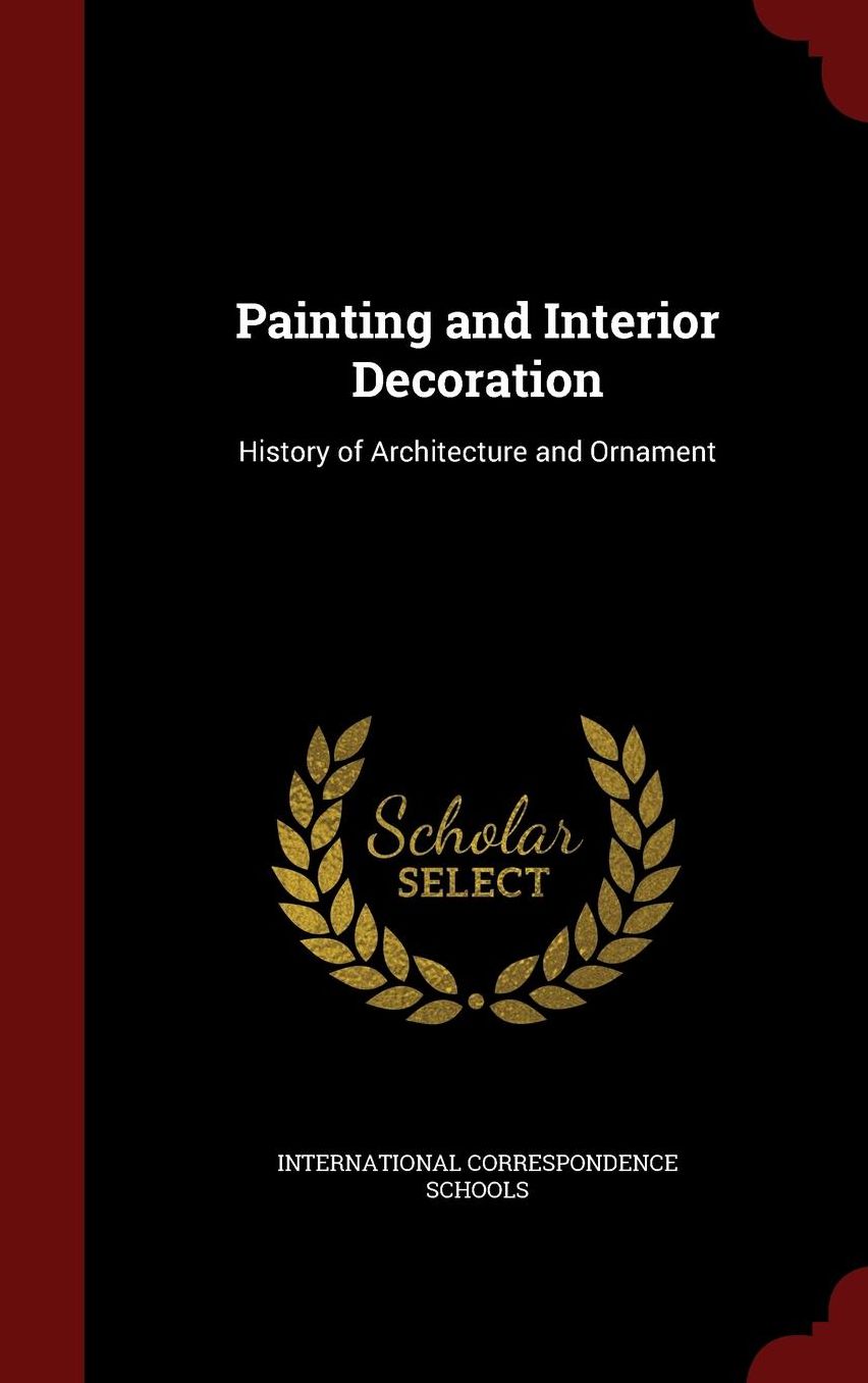 Painting and Interior Decoration: History of Architecture and Ornament