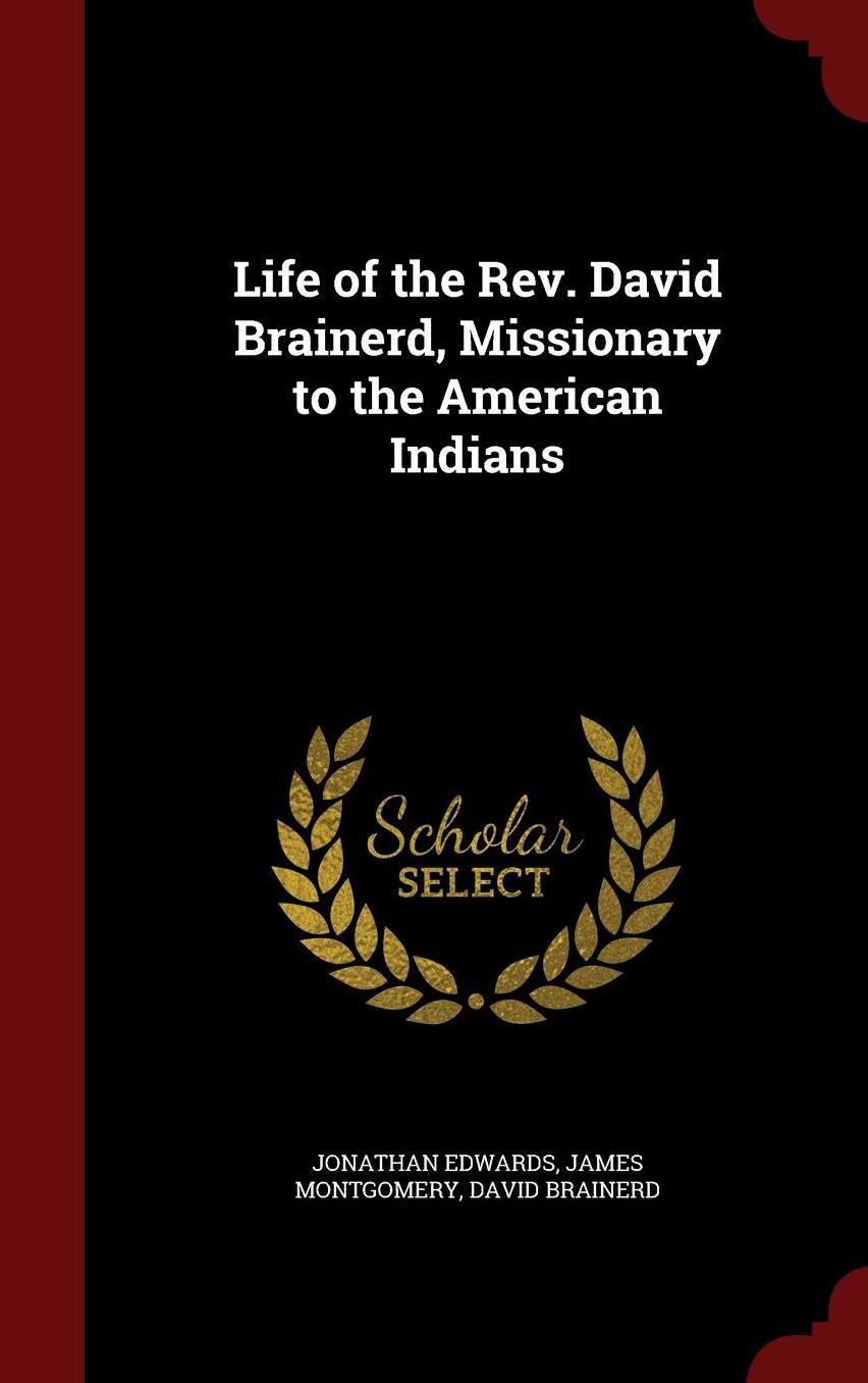 Life of the Rev. David Brainerd, Missionary to the American Indians
