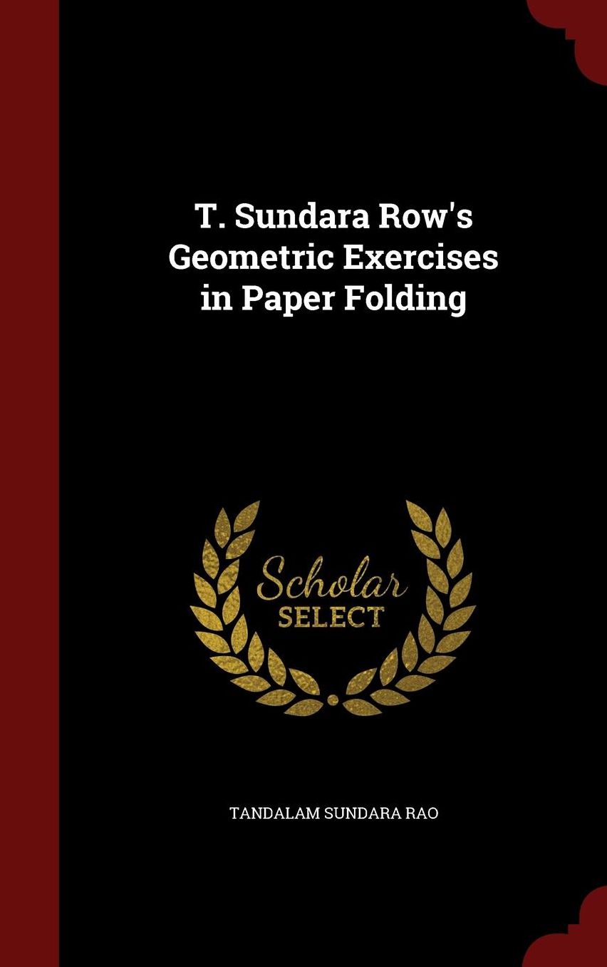 T. Sundara Row's Geometric Exercises in Paper Folding